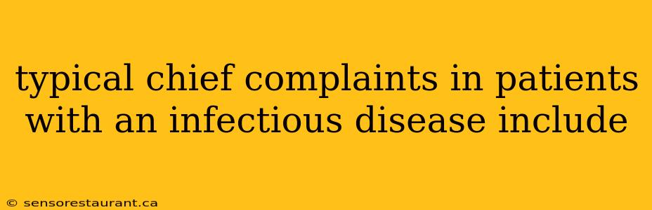 typical chief complaints in patients with an infectious disease include