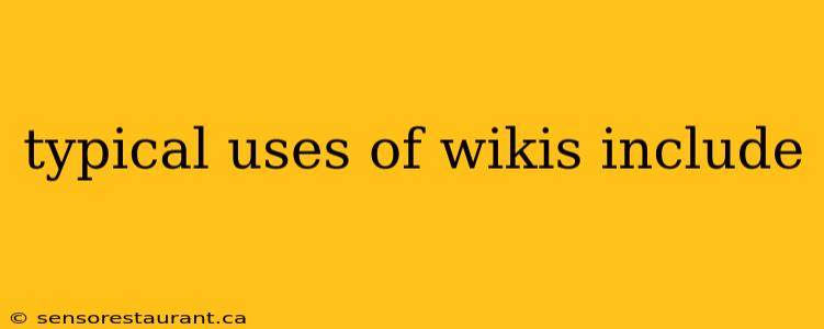 typical uses of wikis include