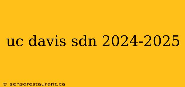 uc davis sdn 2024-2025