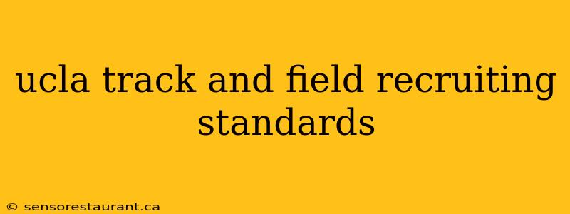 ucla track and field recruiting standards