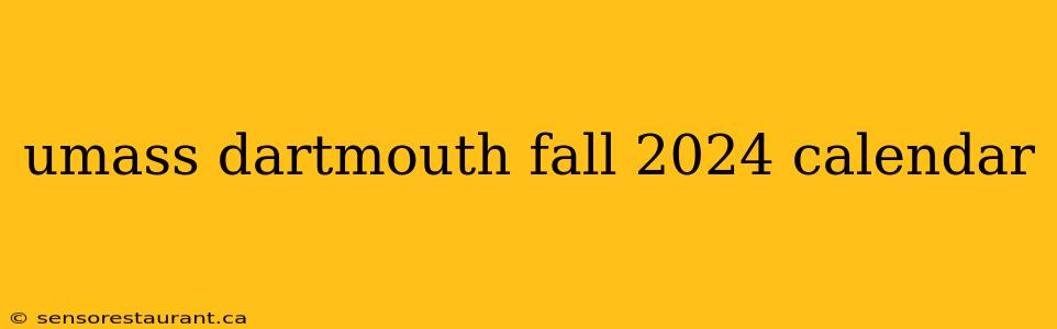 umass dartmouth fall 2024 calendar