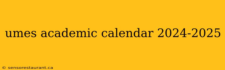 umes academic calendar 2024-2025