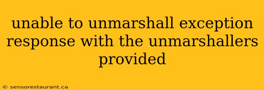 unable to unmarshall exception response with the unmarshallers provided