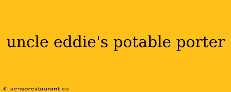 uncle eddie's potable porter