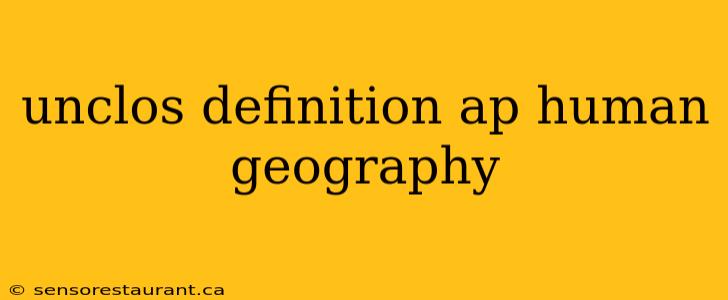 unclos definition ap human geography