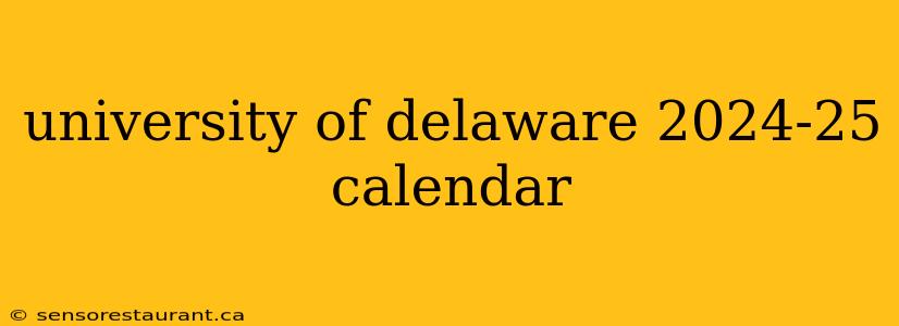 university of delaware 2024-25 calendar