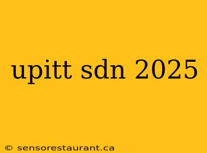 upitt sdn 2025