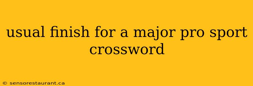 usual finish for a major pro sport crossword