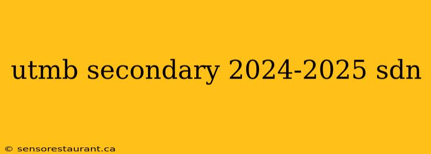 utmb secondary 2024-2025 sdn