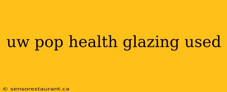 uw pop health glazing used