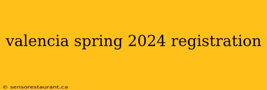 valencia spring 2024 registration