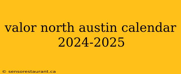 valor north austin calendar 2024-2025