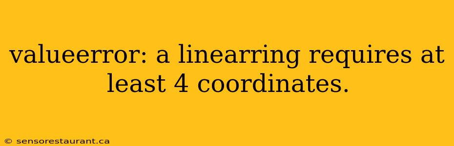 valueerror: a linearring requires at least 4 coordinates.