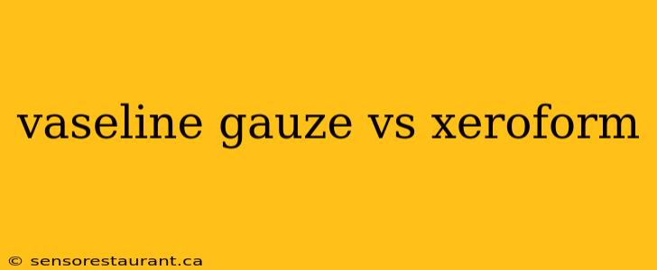 vaseline gauze vs xeroform