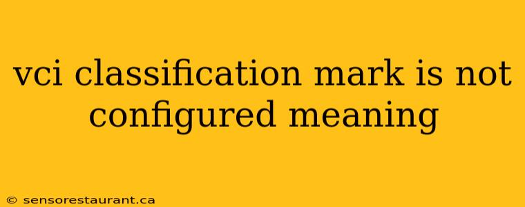 vci classification mark is not configured meaning