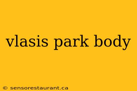 vlasis park body