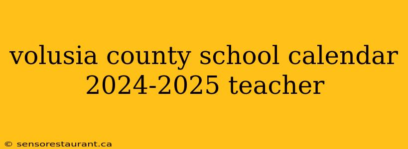 volusia county school calendar 2024-2025 teacher