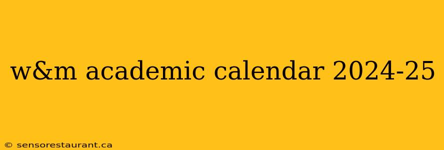 w&m academic calendar 2024-25