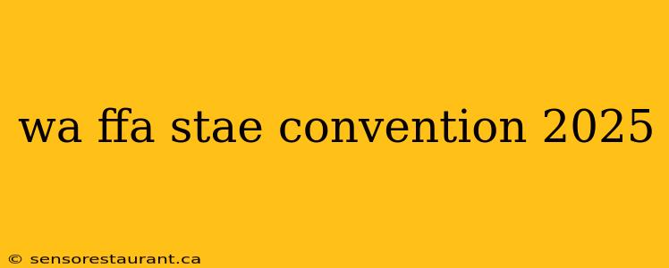 wa ffa stae convention 2025