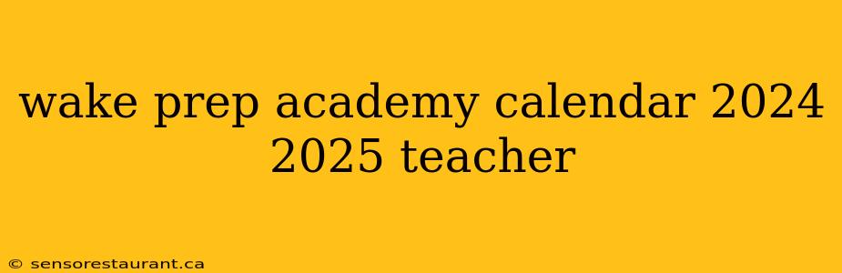 wake prep academy calendar 2024 2025 teacher