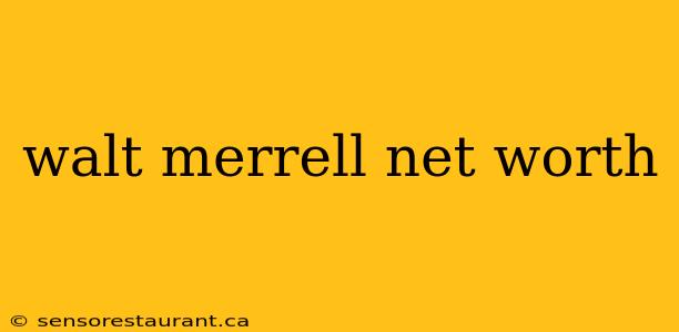 walt merrell net worth