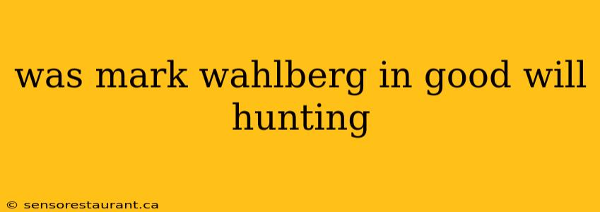 was mark wahlberg in good will hunting