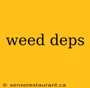 weed deps