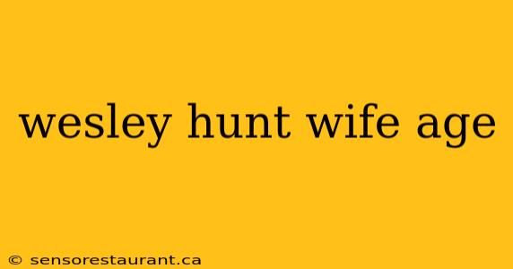 wesley hunt wife age