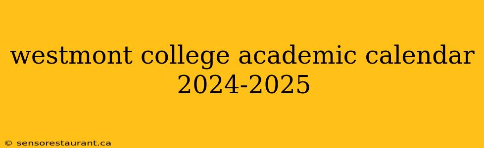 westmont college academic calendar 2024-2025