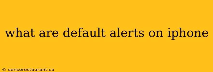 what are default alerts on iphone