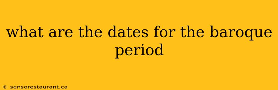 what are the dates for the baroque period