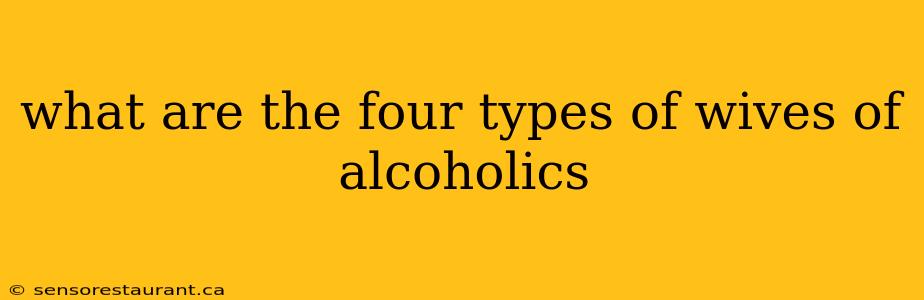 what are the four types of wives of alcoholics