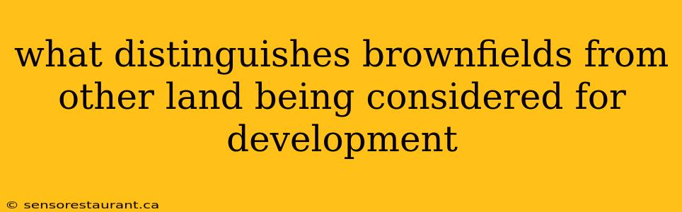 what distinguishes brownfields from other land being considered for development