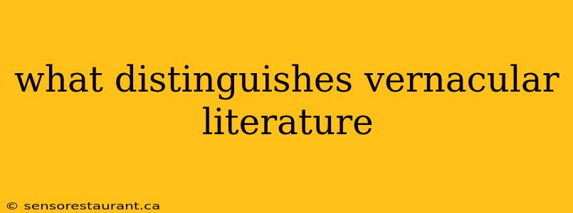 what distinguishes vernacular literature