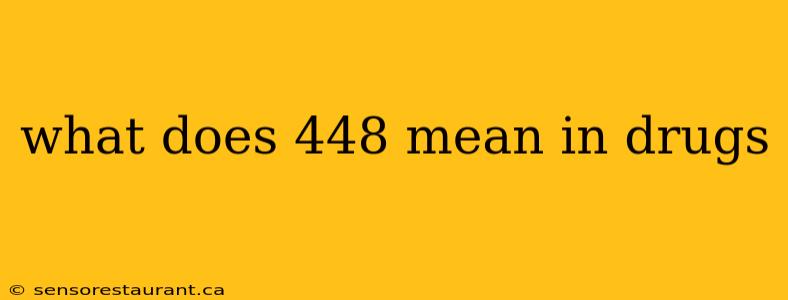 what does 448 mean in drugs