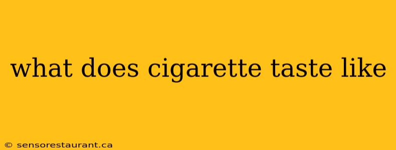 what does cigarette taste like