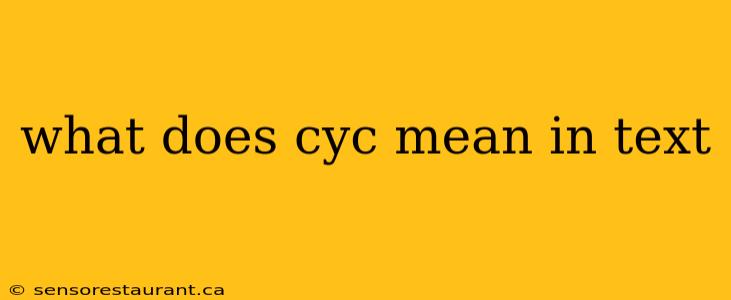 what does cyc mean in text