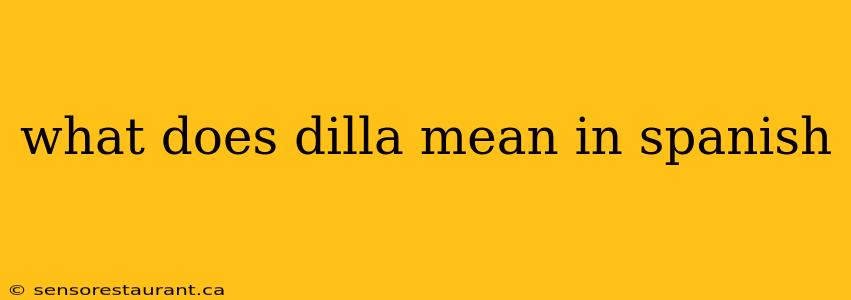 what does dilla mean in spanish