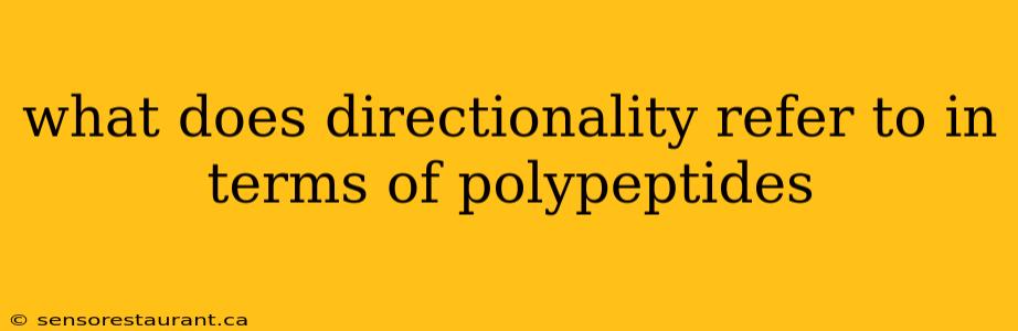 what does directionality refer to in terms of polypeptides