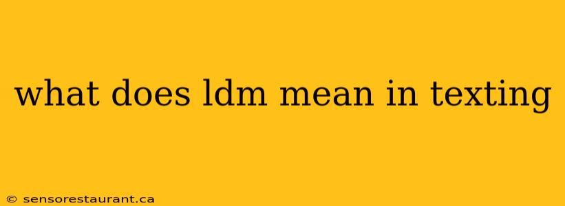 what does ldm mean in texting