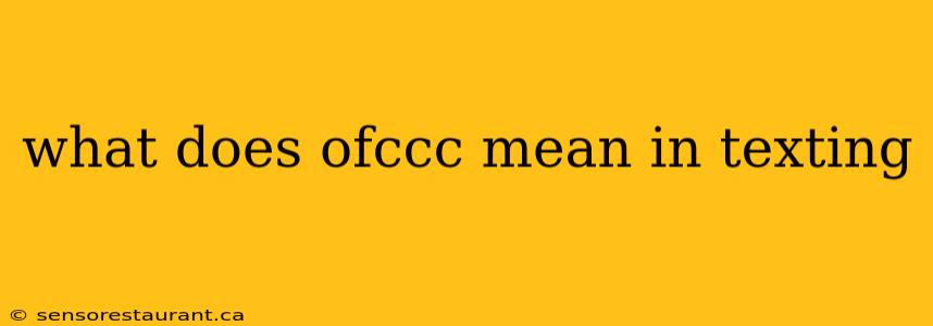 what does ofccc mean in texting