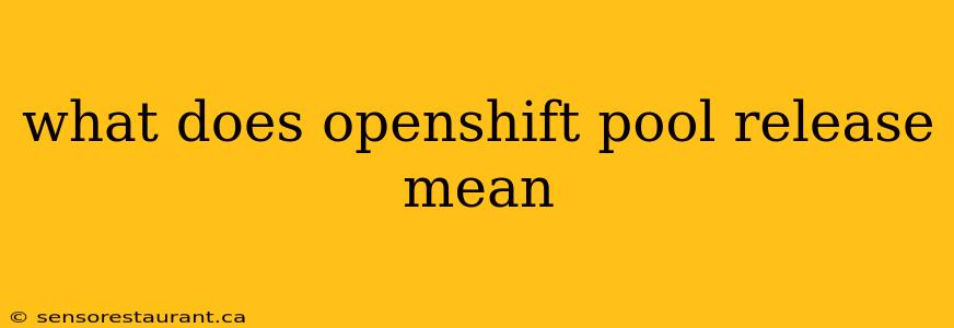 what does openshift pool release mean