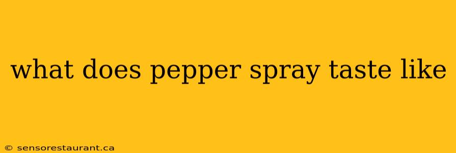 what does pepper spray taste like