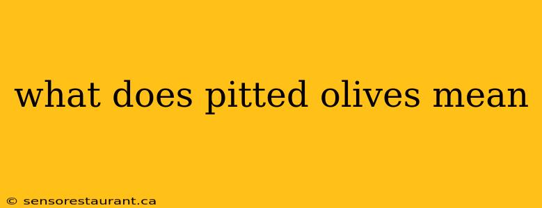 what does pitted olives mean