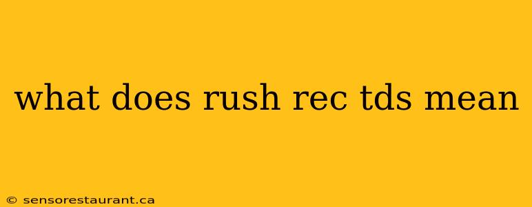 what does rush rec tds mean