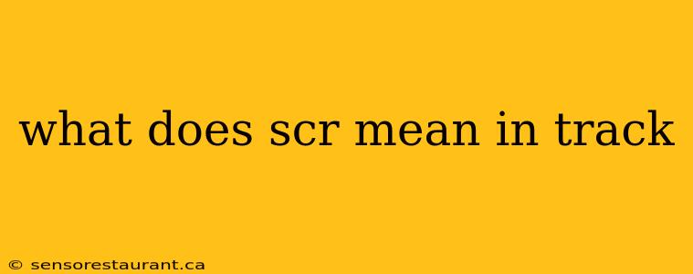 what does scr mean in track