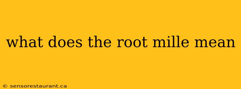 what does the root mille mean