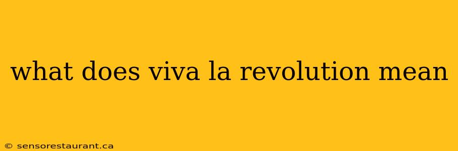 what does viva la revolution mean