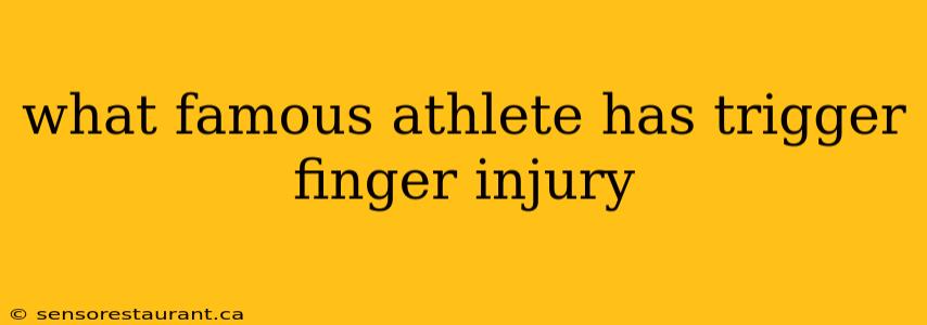 what famous athlete has trigger finger injury