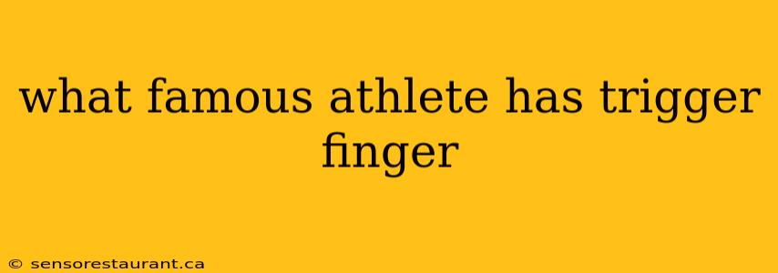 what famous athlete has trigger finger